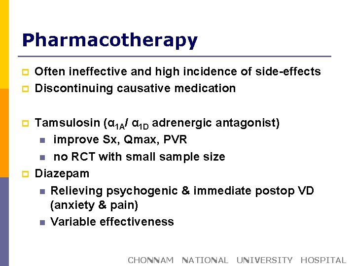 Pharmacotherapy p p Often ineffective and high incidence of side-effects Discontinuing causative medication Tamsulosin