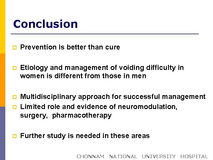 Conclusion p Prevention is better than cure p Etiology and management of voiding difficulty
