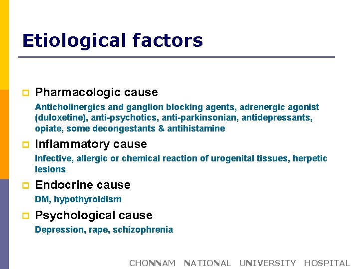 Etiological factors p Pharmacologic cause Anticholinergics and ganglion blocking agents, adrenergic agonist (duloxetine), anti-psychotics,