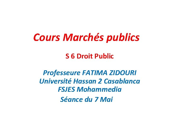 Cours Marchés publics S 6 Droit Public Professeure FATIMA ZIDOURI Université Hassan 2 Casablanca