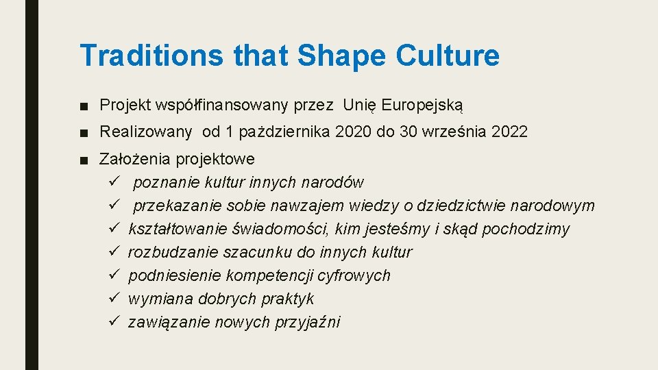 Traditions that Shape Culture ■ Projekt współfinansowany przez Unię Europejską ■ Realizowany od 1