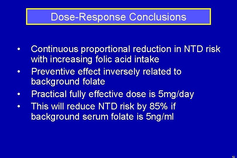 Dose-Response Conclusions • • Continuous proportional reduction in NTD risk with increasing folic acid