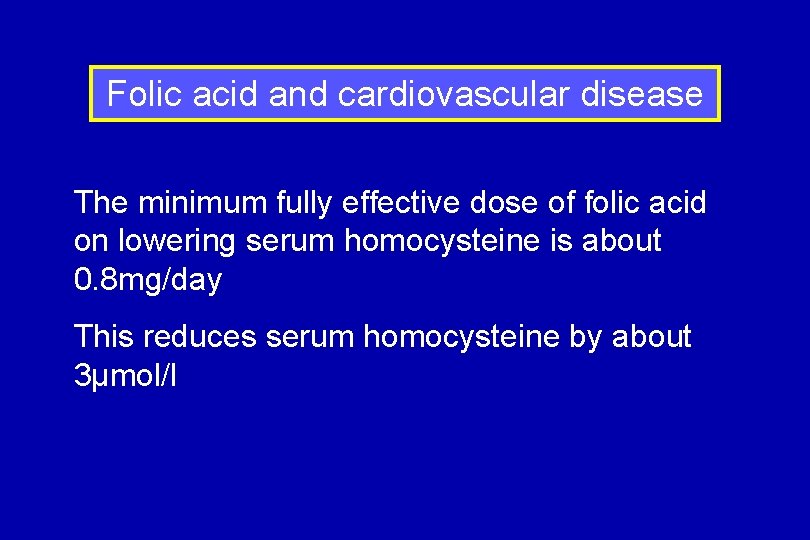 Folic acid and cardiovascular disease The minimum fully effective dose of folic acid on