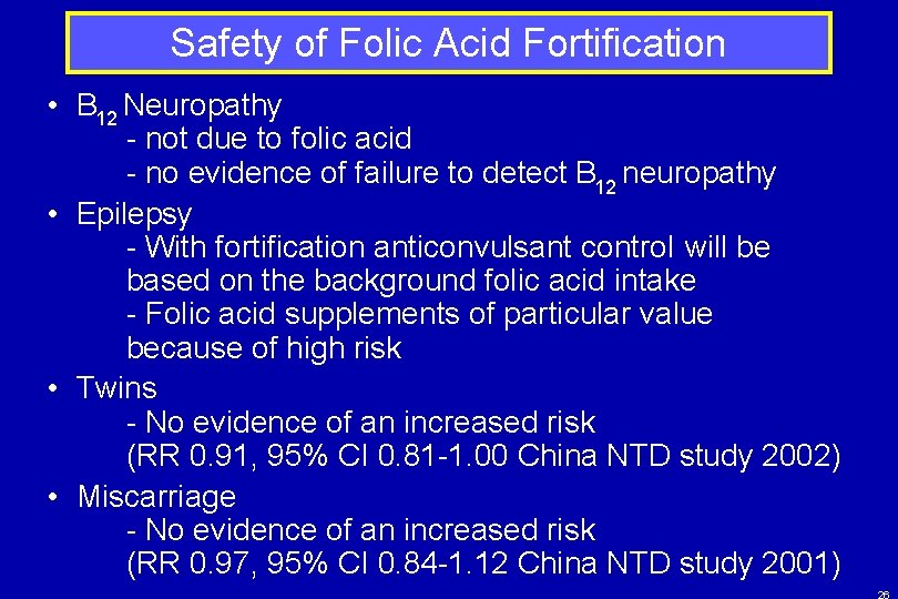 Safety of Folic Acid Fortification • B 12 Neuropathy - not due to folic