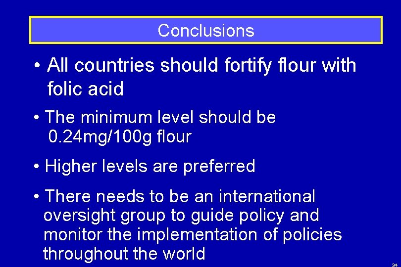 Conclusions • All countries should fortify flour with folic acid • The minimum level