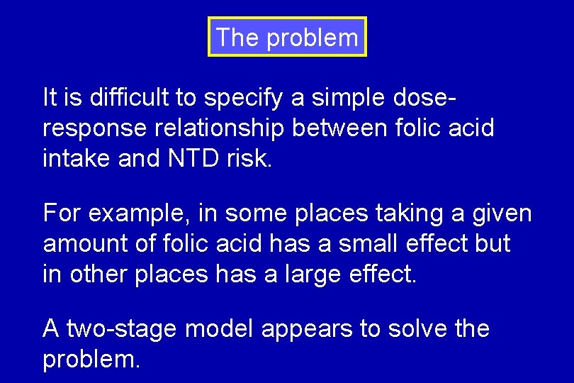 The problem It is difficult to specify a simple doseresponse relationship between folic acid