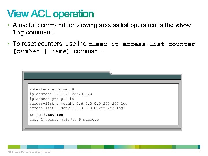  • A useful command for viewing access list operation is the show log