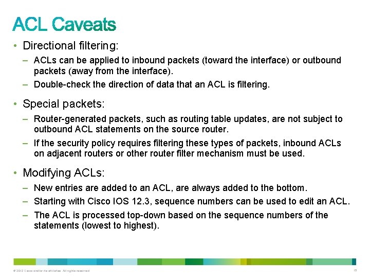  • Directional filtering: – ACLs can be applied to inbound packets (toward the