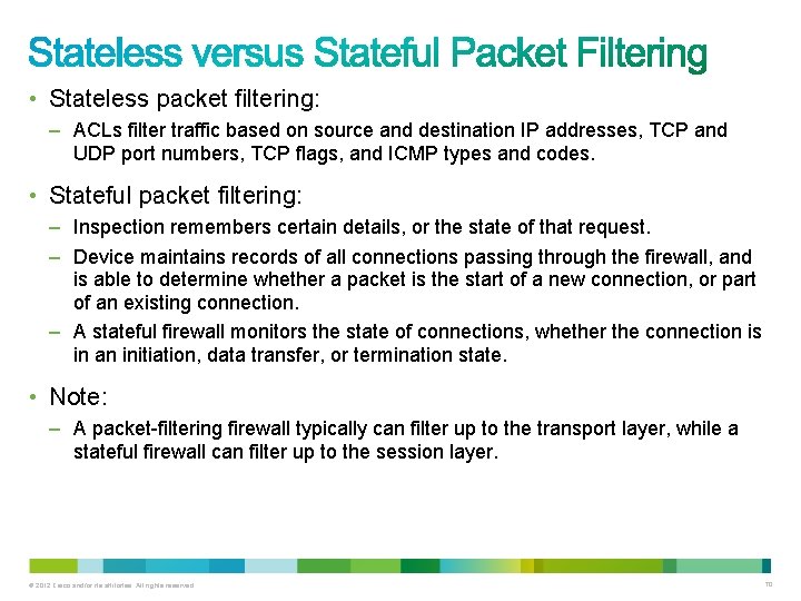 • Stateless packet filtering: – ACLs filter traffic based on source and destination