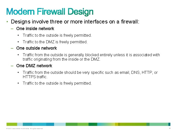 • Designs involve three or more interfaces on a firewall: – One inside