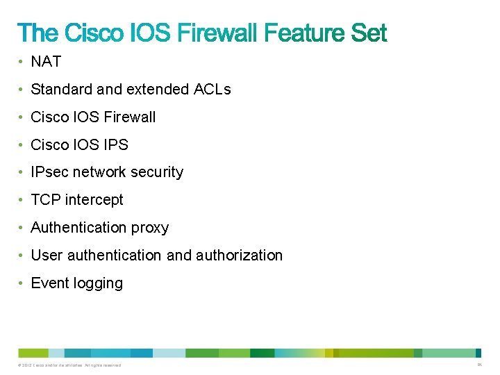  • NAT • Standard and extended ACLs • Cisco IOS Firewall • Cisco