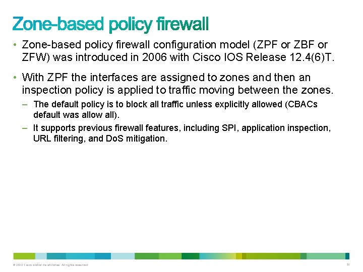  • Zone-based policy firewall configuration model (ZPF or ZBF or ZFW) was introduced