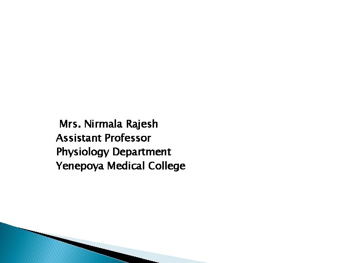 Mrs. Nirmala Rajesh Assistant Professor Physiology Department Yenepoya Medical College 