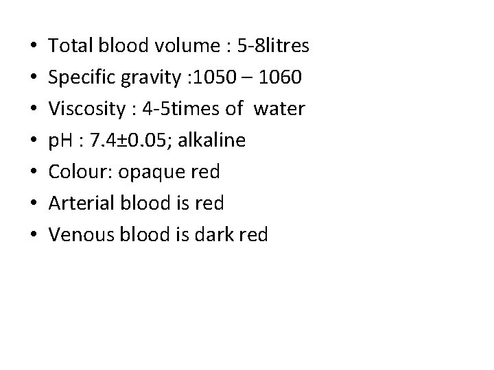  • • Total blood volume : 5 -8 litres Specific gravity : 1050