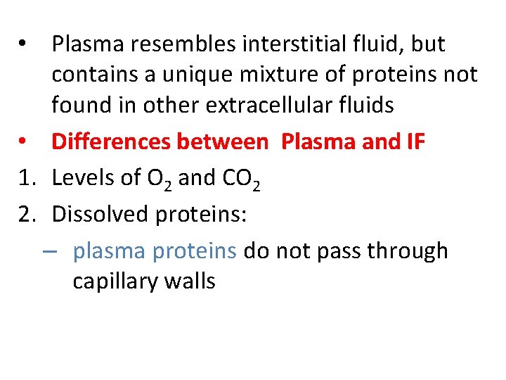  • Plasma resembles interstitial fluid, but contains a unique mixture of proteins not