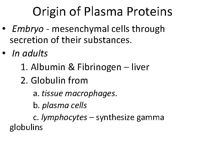 Origin of Plasma Proteins • Embryo - mesenchymal cells through secretion of their substances.