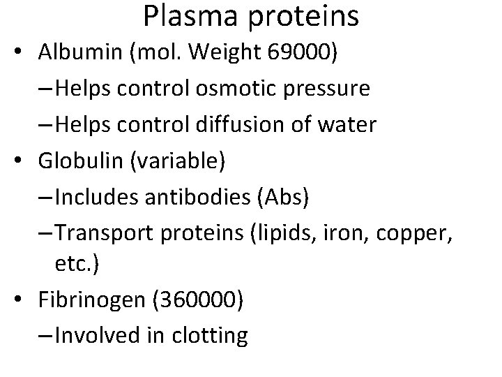 Plasma proteins • Albumin (mol. Weight 69000) – Helps control osmotic pressure – Helps