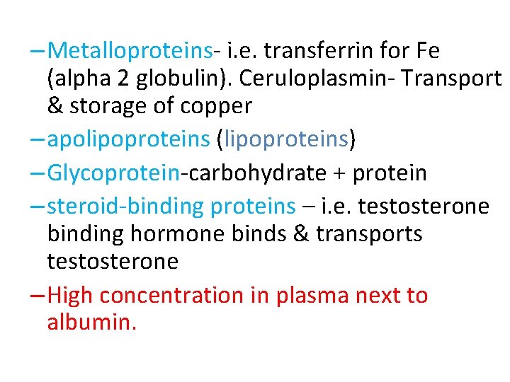 – Metalloproteins- i. e. transferrin for Fe (alpha 2 globulin). Ceruloplasmin- Transport & storage