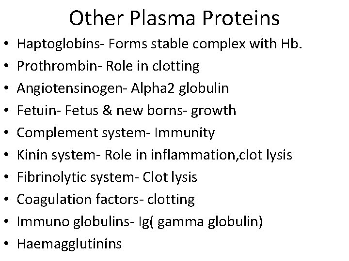 Other Plasma Proteins • • • Haptoglobins- Forms stable complex with Hb. Prothrombin- Role