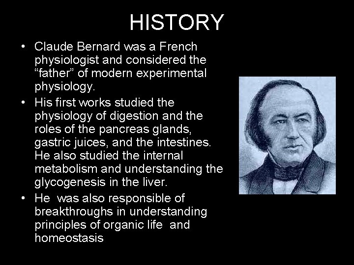 HISTORY • Claude Bernard was a French physiologist and considered the “father” of modern