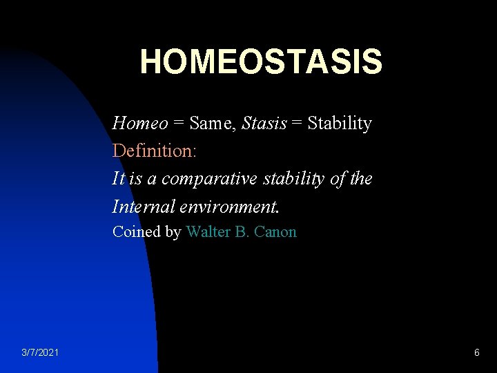 HOMEOSTASIS Homeo = Same, Stasis = Stability Definition: It is a comparative stability of