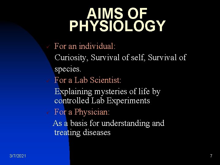 AIMS OF PHYSIOLOGY For an individual: Curiosity, Survival of self, Survival of species. ü