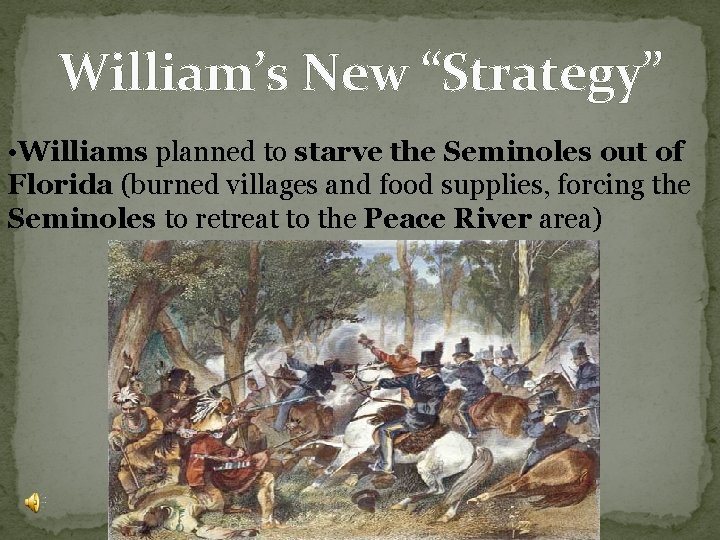 William’s New “Strategy” • Williams planned to starve the Seminoles out of Florida (burned William’s New “Strategy” • Williams planned to starve the Seminoles out of Florida (burned