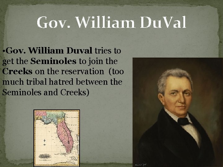 Gov. William Du. Val • Gov. William Duval tries to get the Seminoles to Gov. William Du. Val • Gov. William Duval tries to get the Seminoles to