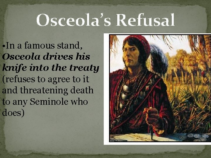 Osceola’s Refusal • In a famous stand, Osceola drives his knife into the treaty Osceola’s Refusal • In a famous stand, Osceola drives his knife into the treaty