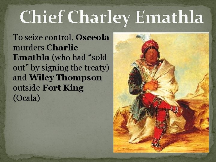 Chief Charley Emathla To seize control, Osceola murders Charlie Emathla (who had “sold out” Chief Charley Emathla To seize control, Osceola murders Charlie Emathla (who had “sold out”