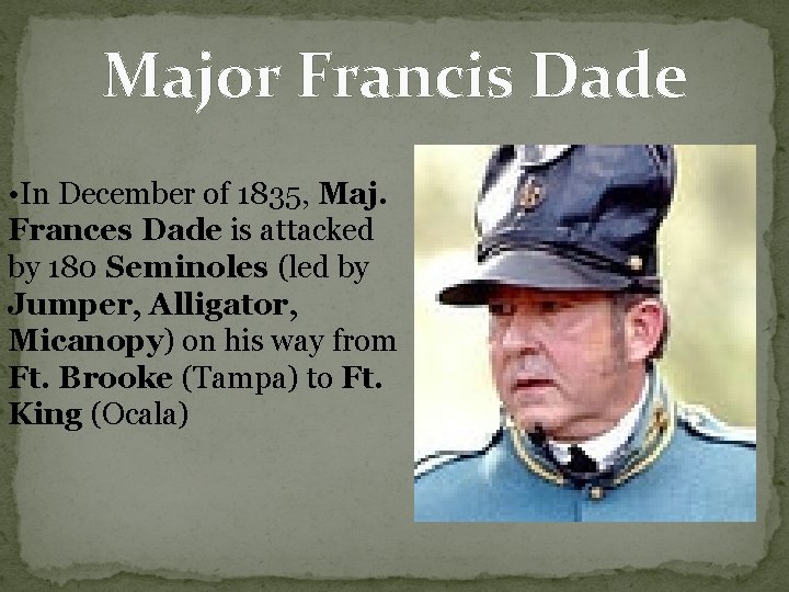 Major Francis Dade • In December of 1835, Maj. Frances Dade is attacked by Major Francis Dade • In December of 1835, Maj. Frances Dade is attacked by