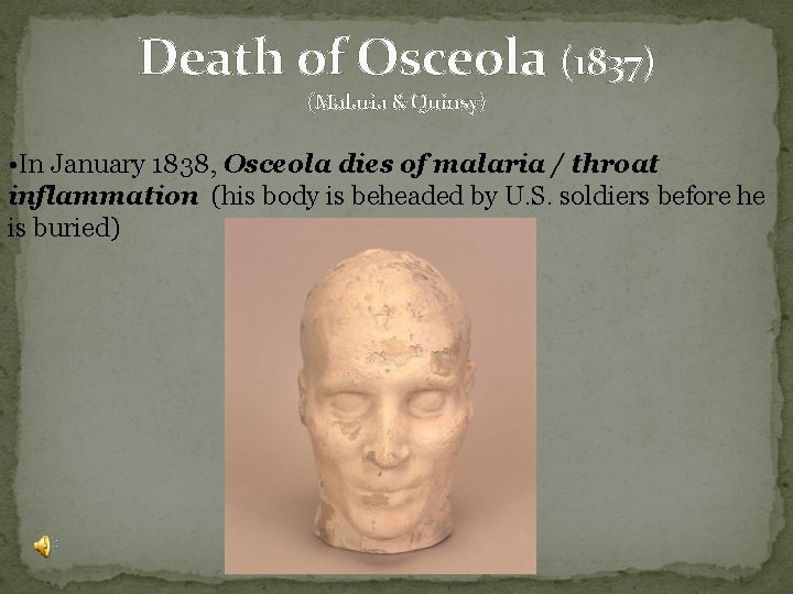 Death of Osceola (1837) (Malaria & Quinsy) • In January 1838, Osceola dies of Death of Osceola (1837) (Malaria & Quinsy) • In January 1838, Osceola dies of