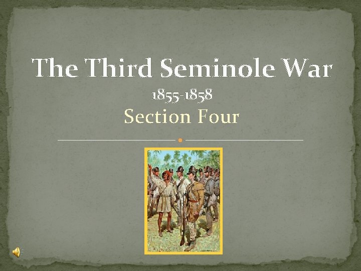The Third Seminole War 1855 -1858 Section Four The Third Seminole War 1855 -1858 Section Four