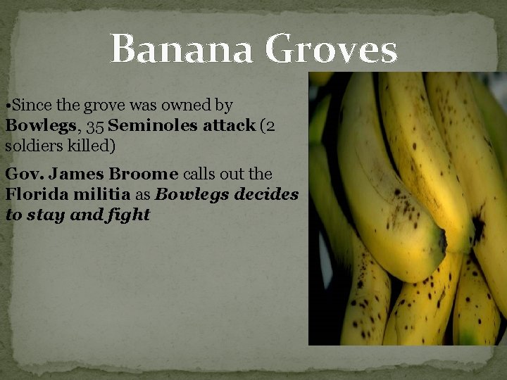 Banana Groves • Since the grove was owned by Bowlegs, 35 Seminoles attack (2 Banana Groves • Since the grove was owned by Bowlegs, 35 Seminoles attack (2