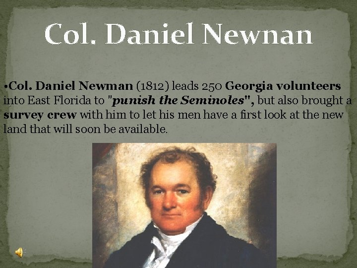 Col. Daniel Newnan • Col. Daniel Newman (1812) leads 250 Georgia volunteers into East Col. Daniel Newnan • Col. Daniel Newman (1812) leads 250 Georgia volunteers into East