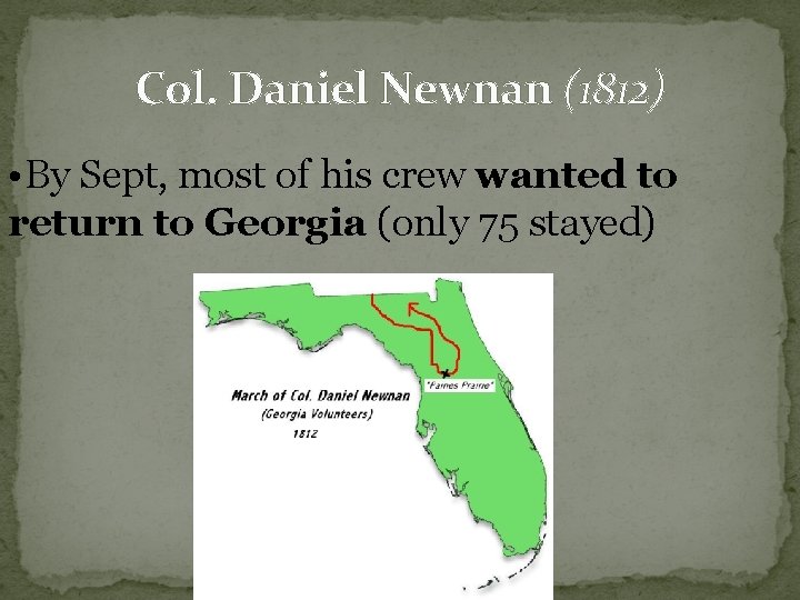 Col. Daniel Newnan (1812) • By Sept, most of his crew wanted to return Col. Daniel Newnan (1812) • By Sept, most of his crew wanted to return