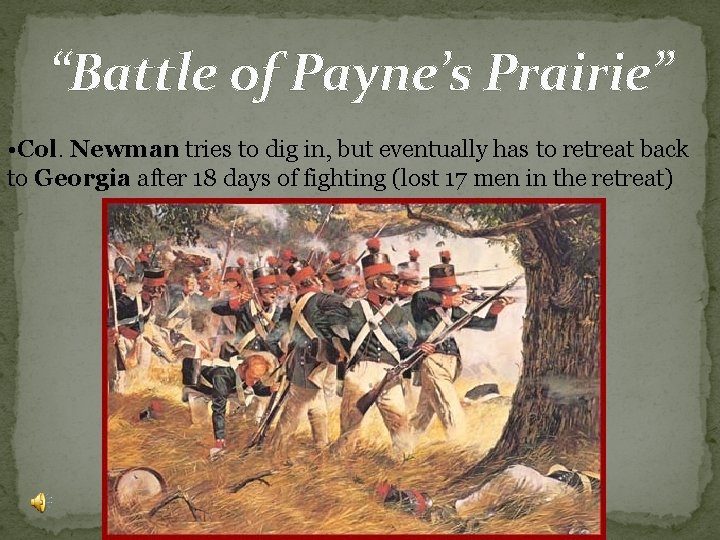 “Battle of Payne’s Prairie” • Col. Newman tries to dig in, but eventually has “Battle of Payne’s Prairie” • Col. Newman tries to dig in, but eventually has