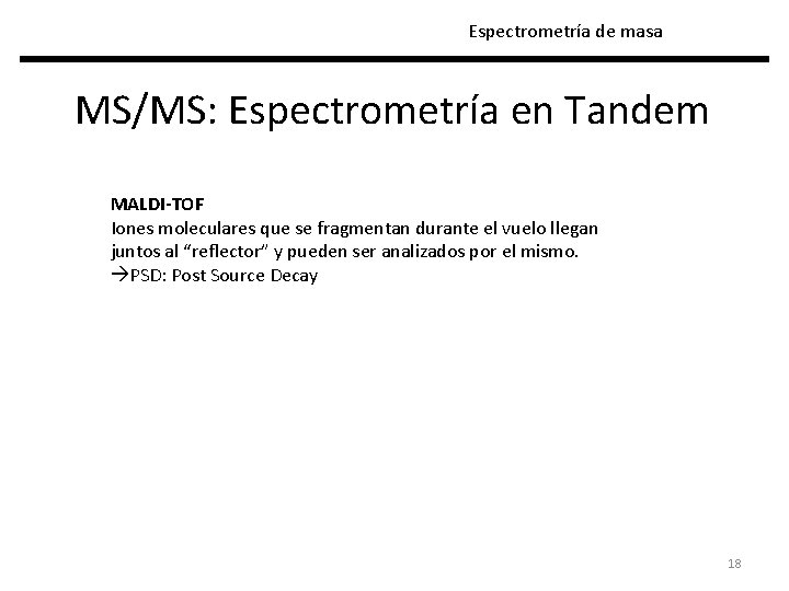 Espectrometría de masa MS/MS: Espectrometría en Tandem MALDI-TOF Iones moleculares que se fragmentan durante