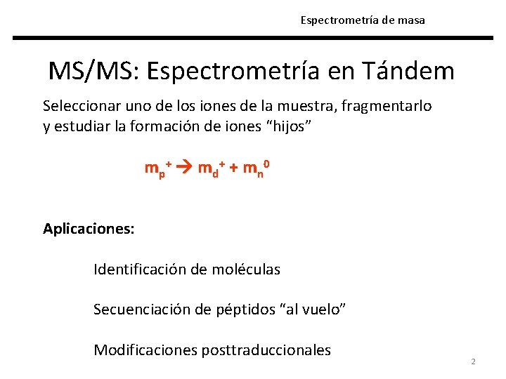 Espectrometría de masa MS/MS: Espectrometría en Tándem Seleccionar uno de los iones de la