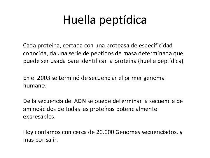 Huella peptídica Cada proteína, cortada con una proteasa de especificidad conocida, da una serie