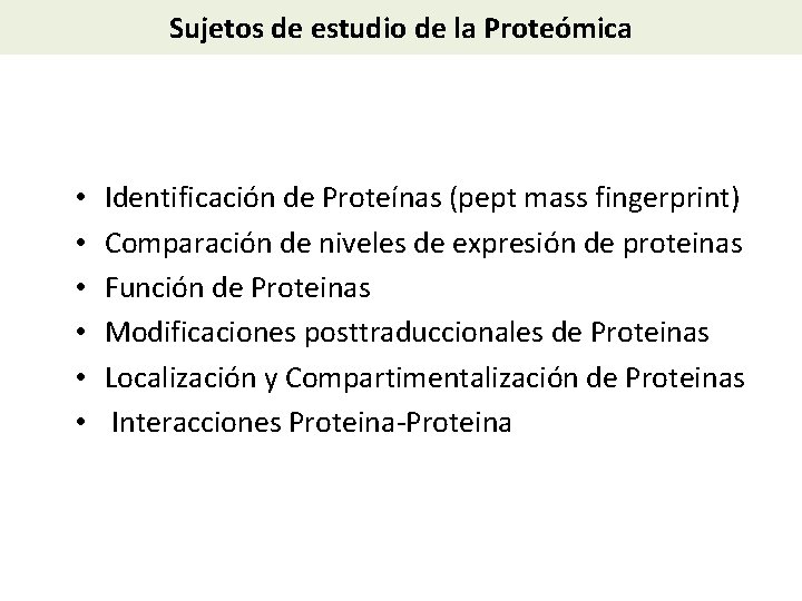 Sujetos de estudio de la Proteómica • • • Identificación de Proteínas (pept mass