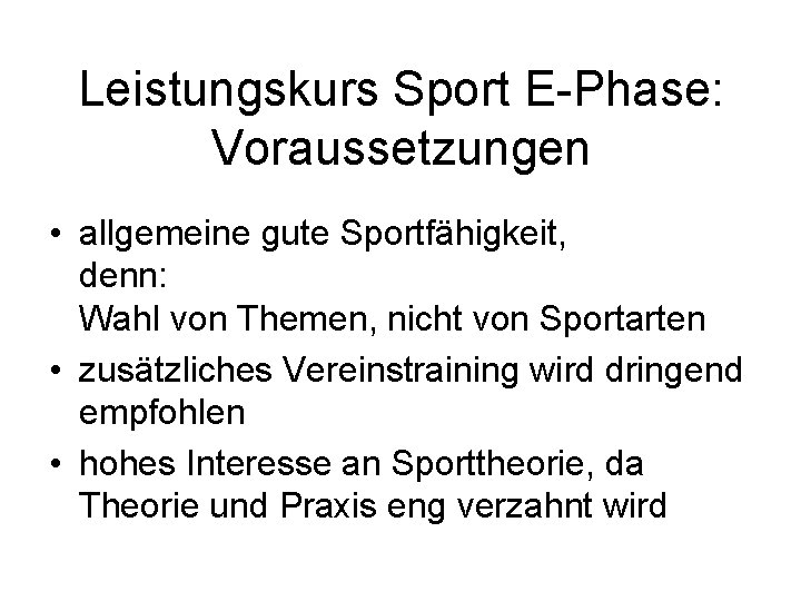 Leistungskurs Sport E-Phase: Voraussetzungen • allgemeine gute Sportfähigkeit, denn: Wahl von Themen, nicht von