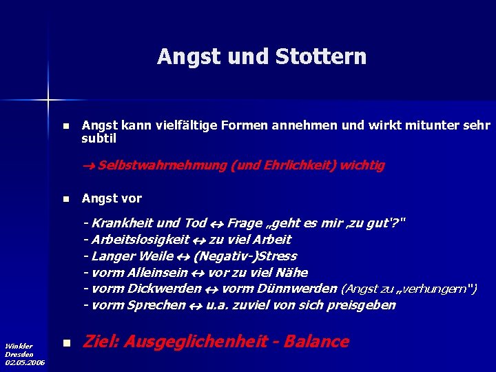 Angst und Stottern n Angst kann vielfältige Formen annehmen und wirkt mitunter sehr subtil Angst und Stottern n Angst kann vielfältige Formen annehmen und wirkt mitunter sehr subtil