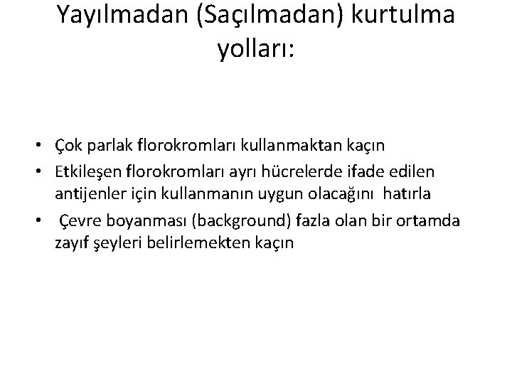 Yayılmadan (Saçılmadan) kurtulma yolları: • Çok parlak florokromları kullanmaktan kaçın • Etkileşen florokromları ayrı