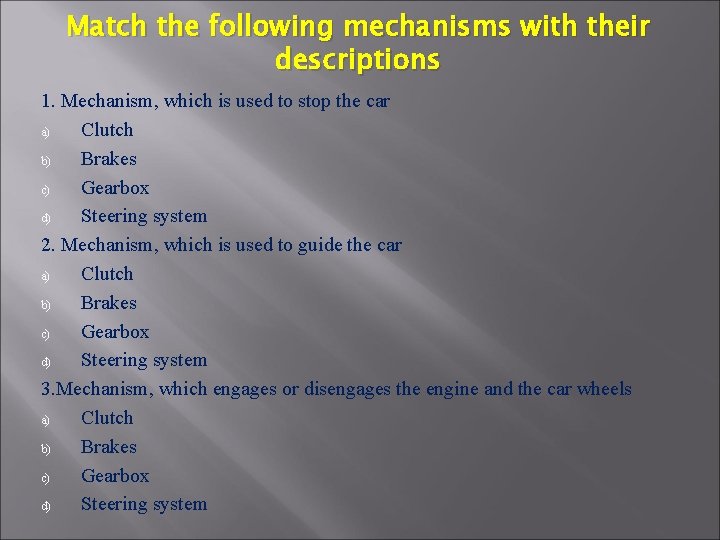 Match the following mechanisms with their descriptions 1. Mechanism, which is used to stop