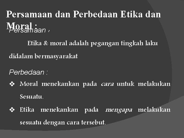 Persamaan dan Perbedaan Etika dan Moral : : Persamaan Etika & moral adalah pegangan