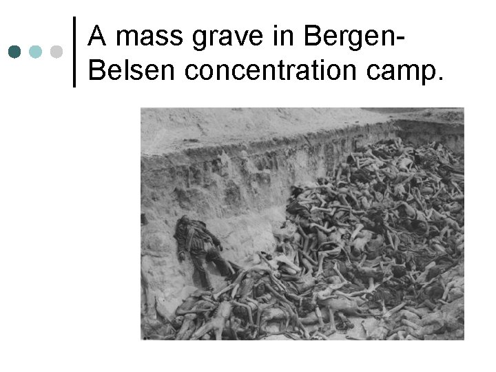 A mass grave in Bergen. Belsen concentration camp. 