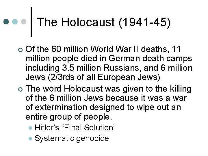 The Holocaust (1941 -45) Of the 60 million World War II deaths, 11 million