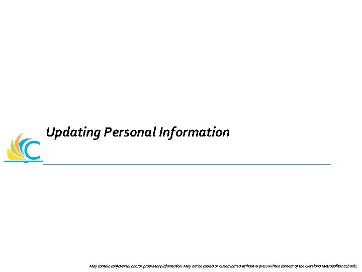 Updating Personal Information May contain confidential and/or proprietary information. May not be copied or