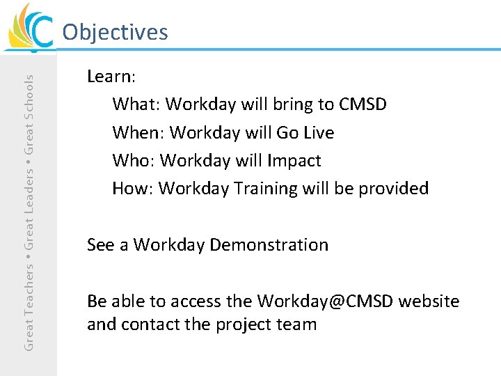 Great Teachers Great Leaders Great Schools Objectives Learn: What: Workday will bring to CMSD